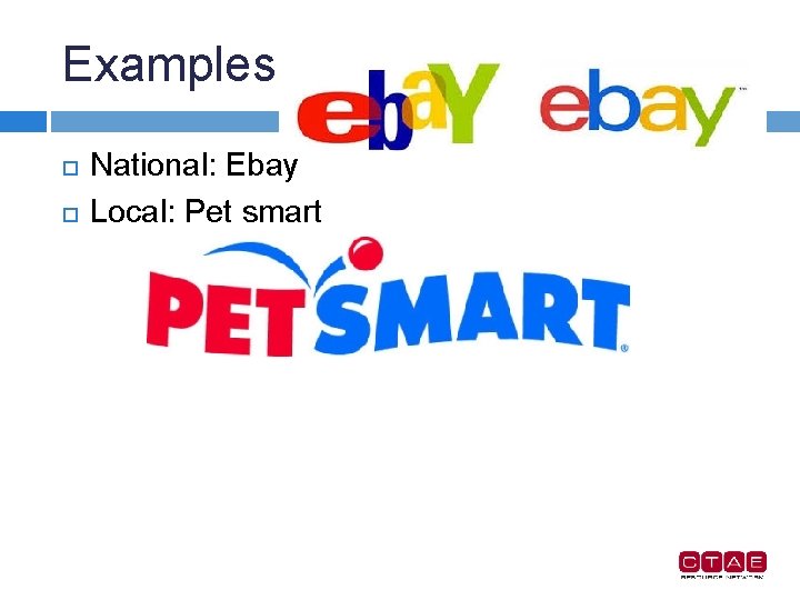 Examples National: Ebay Local: Pet smart 