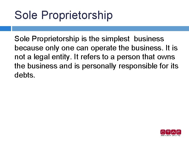 Sole Proprietorship is the simplest business because only one can operate the business. It