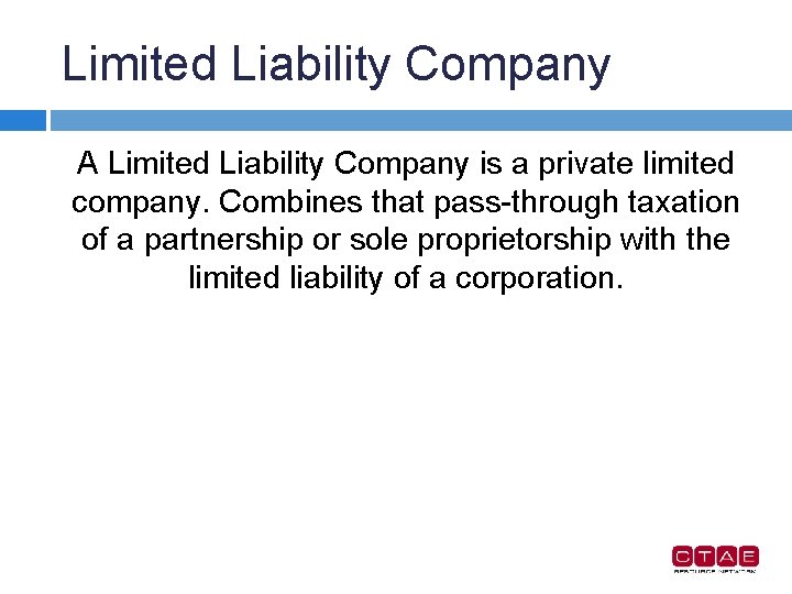 Limited Liability Company A Limited Liability Company is a private limited company. Combines that