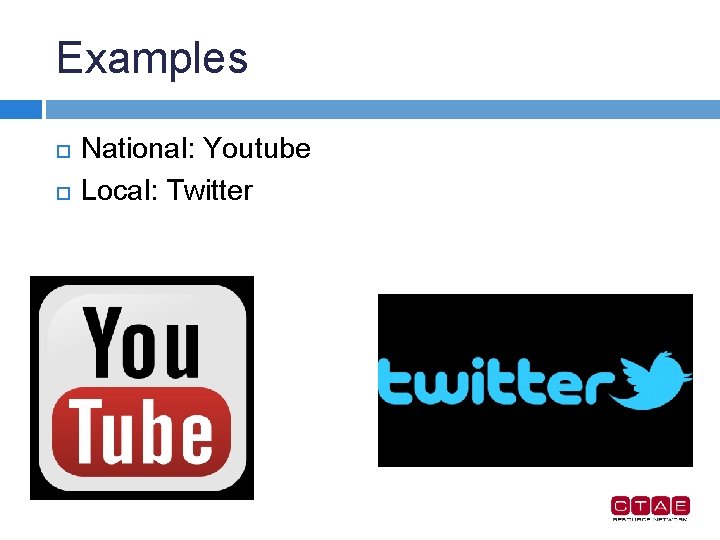 Examples National: Youtube Local: Twitter 