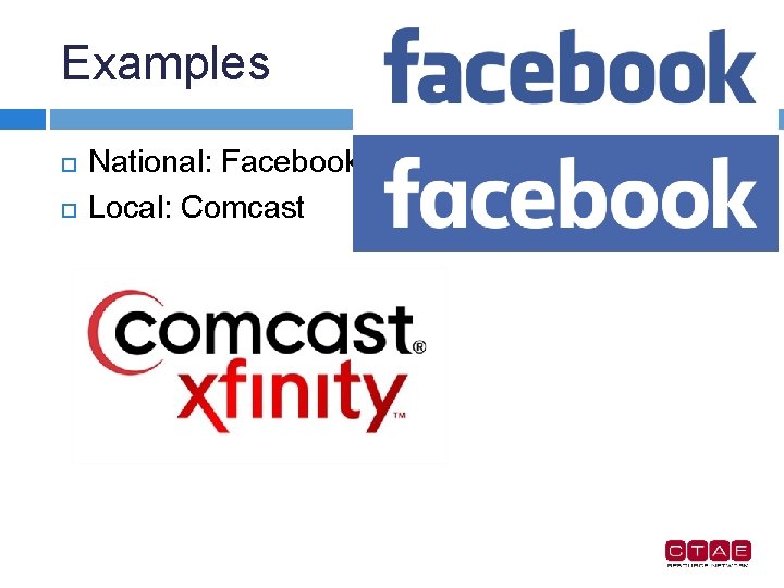 Examples National: Facebook Local: Comcast 