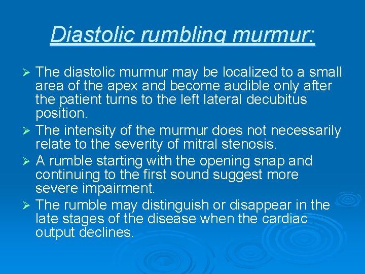 Diastolic rumbling murmur: The diastolic murmur may be localized to a small area of Diastolic rumbling murmur: The diastolic murmur may be localized to a small area of