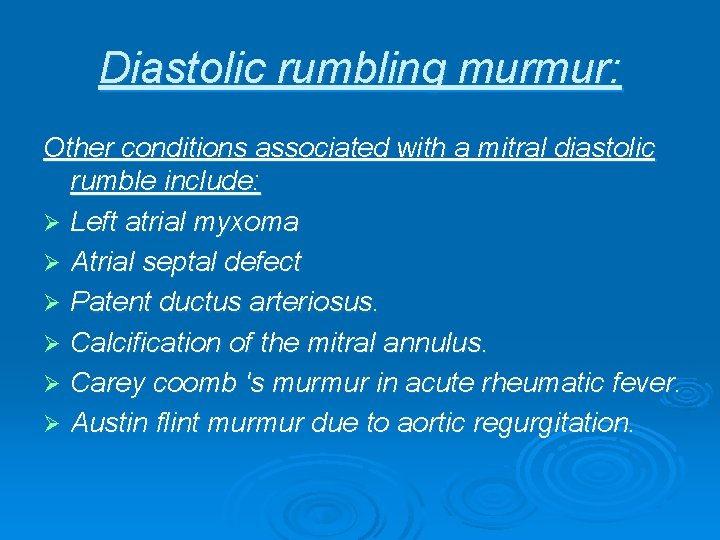 Diastolic rumbling murmur: Other conditions associated with a mitral diastolic rumble include: Ø Left Diastolic rumbling murmur: Other conditions associated with a mitral diastolic rumble include: Ø Left