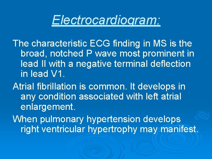 Electrocardiogram: The characteristic ECG finding in MS is the broad, notched P wave most Electrocardiogram: The characteristic ECG finding in MS is the broad, notched P wave most