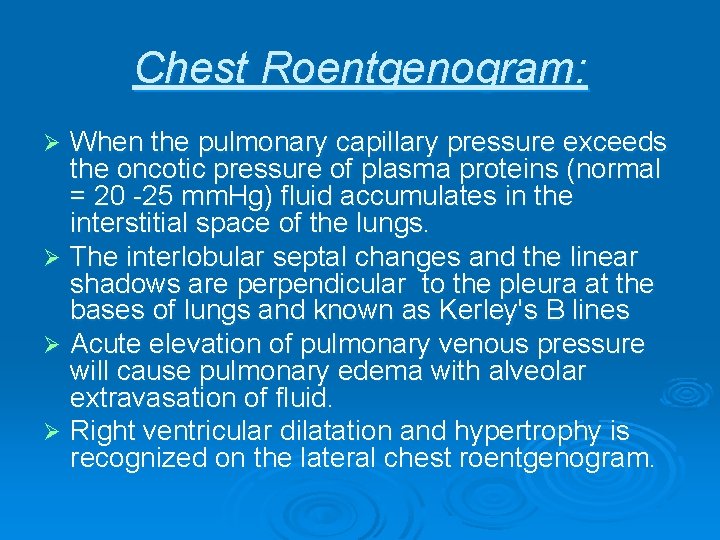 Chest Roentgenogram: When the pulmonary capillary pressure exceeds the oncotic pressure of plasma proteins Chest Roentgenogram: When the pulmonary capillary pressure exceeds the oncotic pressure of plasma proteins