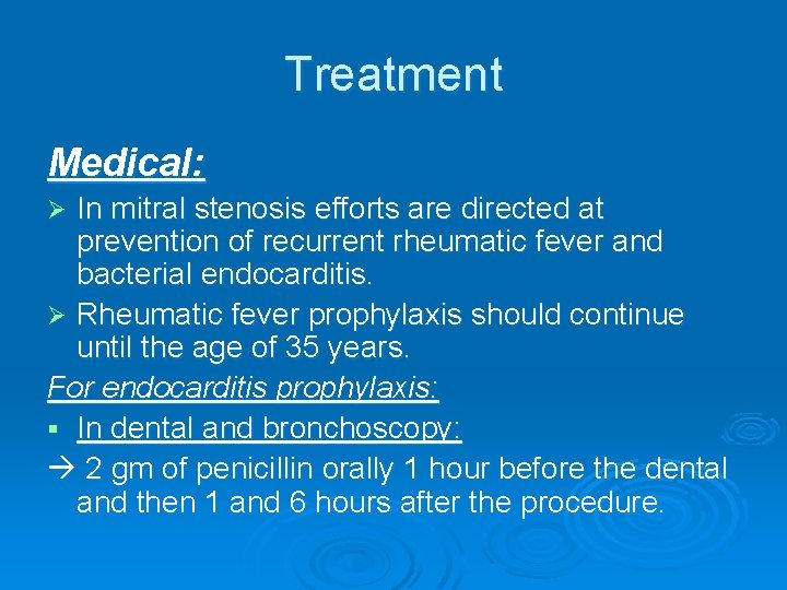 Treatment Medical: In mitral stenosis efforts are directed at prevention of recurrent rheumatic fever Treatment Medical: In mitral stenosis efforts are directed at prevention of recurrent rheumatic fever