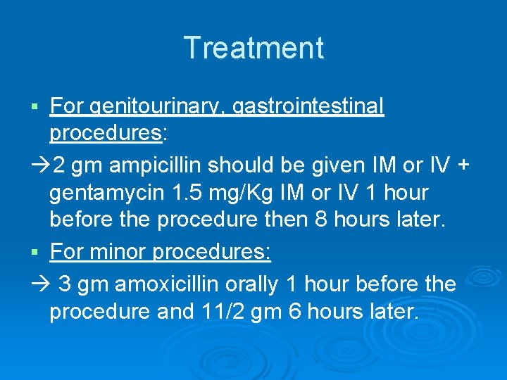 Treatment For genitourinary, gastrointestinal procedures: 2 gm ampicillin should be given IM or IV Treatment For genitourinary, gastrointestinal procedures: 2 gm ampicillin should be given IM or IV