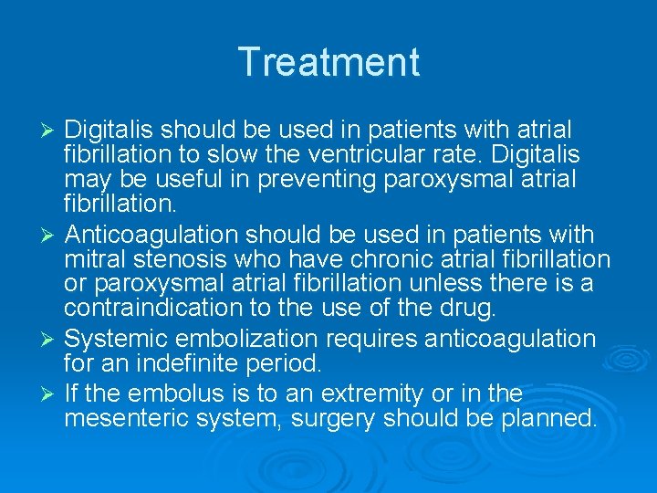 Treatment Digitalis should be used in patients with atrial fibrillation to slow the ventricular Treatment Digitalis should be used in patients with atrial fibrillation to slow the ventricular