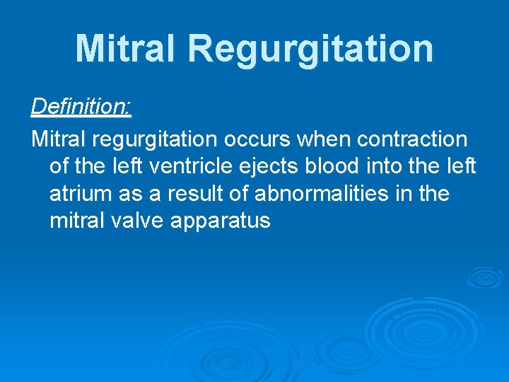 Mitral Regurgitation Definition: Mitral regurgitation occurs when contraction of the left ventricle ejects blood Mitral Regurgitation Definition: Mitral regurgitation occurs when contraction of the left ventricle ejects blood