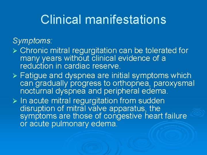 Clinical manifestations Symptoms: Ø Chronic mitral regurgitation can be tolerated for many years without Clinical manifestations Symptoms: Ø Chronic mitral regurgitation can be tolerated for many years without