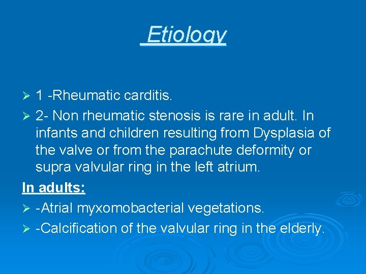 Etiology 1 -Rheumatic carditis. Ø 2 - Non rheumatic stenosis is rare in adult. Etiology 1 -Rheumatic carditis. Ø 2 - Non rheumatic stenosis is rare in adult.