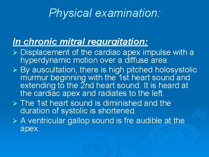 Physical examination: In chronic mitral regurgitation: Displacement of the cardiac apex impulse with a Physical examination: In chronic mitral regurgitation: Displacement of the cardiac apex impulse with a