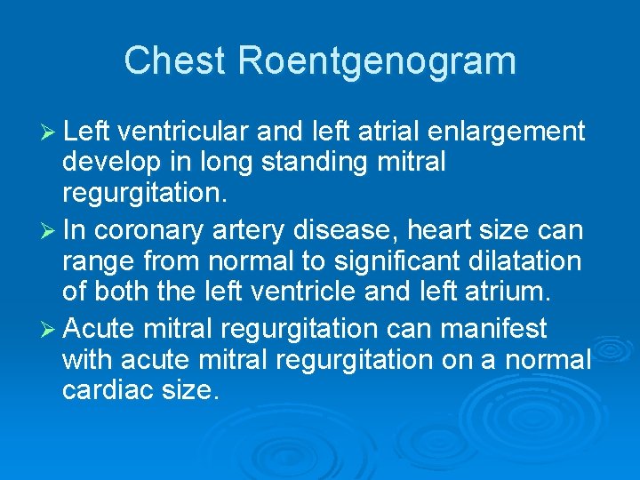 Chest Roentgenogram Ø Left ventricular and left atrial enlargement develop in long standing mitral Chest Roentgenogram Ø Left ventricular and left atrial enlargement develop in long standing mitral