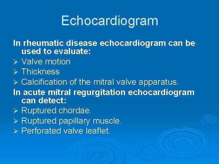 Echocardiogram In rheumatic disease echocardiogram can be used to evaluate: Ø Valve motion Ø Echocardiogram In rheumatic disease echocardiogram can be used to evaluate: Ø Valve motion Ø