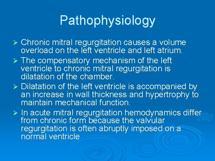 Pathophysiology Chronic mitral regurgitation causes a volume overload on the left ventricle and left Pathophysiology Chronic mitral regurgitation causes a volume overload on the left ventricle and left