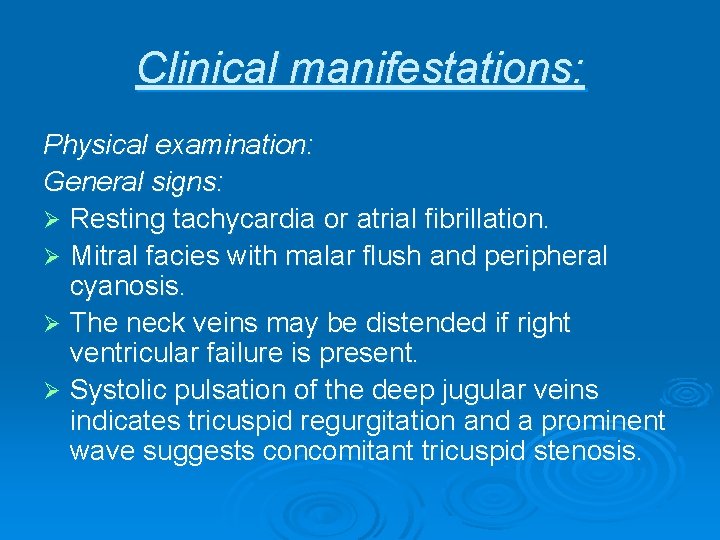 Clinical manifestations: Physical examination: General signs: Ø Resting tachycardia or atrial fibrillation. Ø Mitral Clinical manifestations: Physical examination: General signs: Ø Resting tachycardia or atrial fibrillation. Ø Mitral