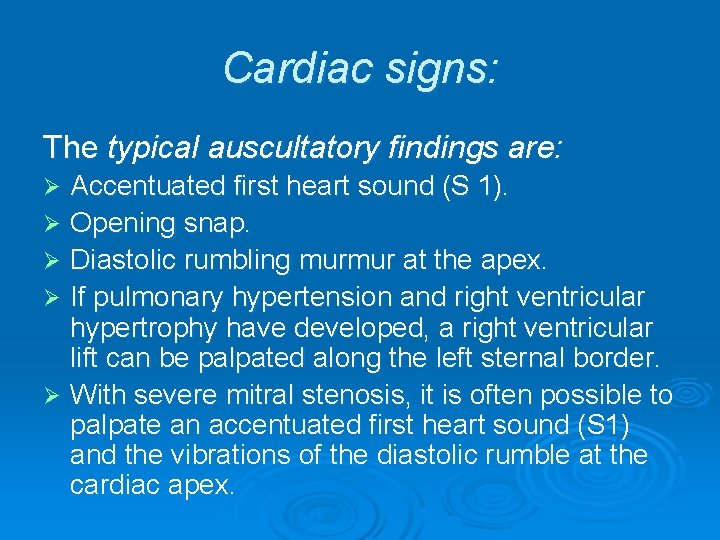 Cardiac signs: The typical auscultatory findings are: Accentuated first heart sound (S 1). Ø Cardiac signs: The typical auscultatory findings are: Accentuated first heart sound (S 1). Ø