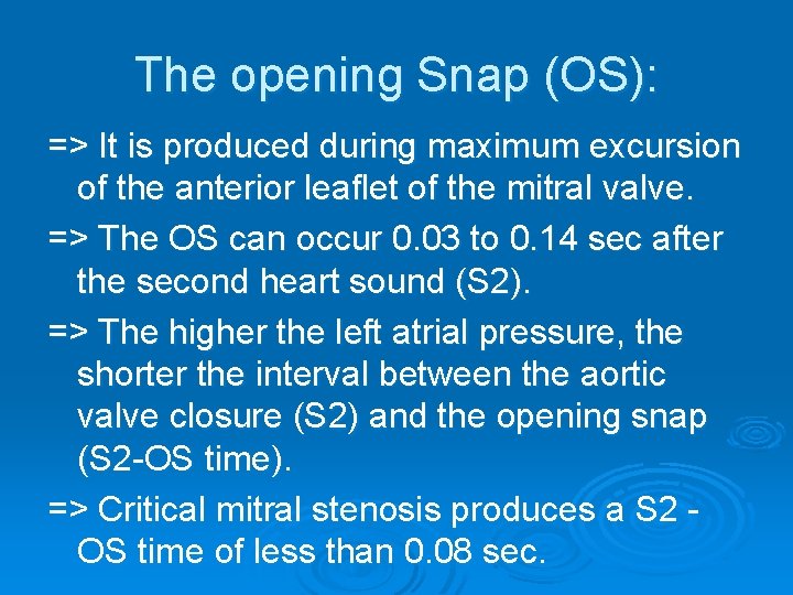 The opening Snap (OS): => It is produced during maximum excursion of the anterior The opening Snap (OS): => It is produced during maximum excursion of the anterior