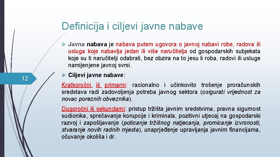 Definicija i ciljevi javne nabave Ø Javna nabava je nabava putem ugovora o javnoj