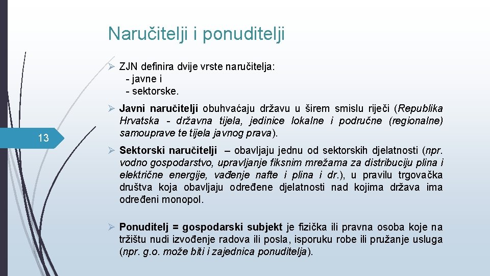 Naručitelji i ponuditelji Ø ZJN definira dvije vrste naručitelja: - javne i - sektorske.