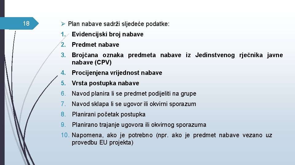 18 Ø Plan nabave sadrži sljedeće podatke: 1. Evidencijski broj nabave 2. Predmet nabave