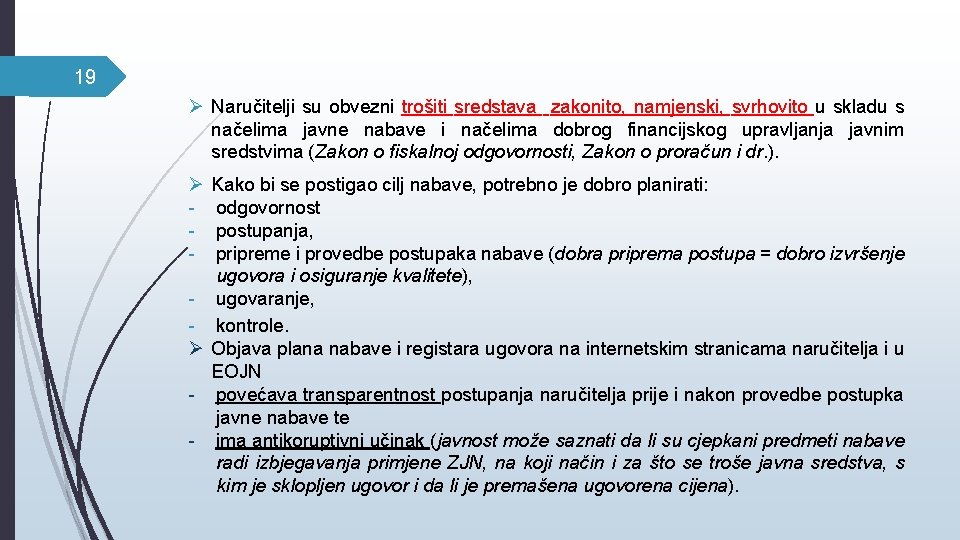 19 Ø Naručitelji su obvezni trošiti sredstava zakonito, namjenski, svrhovito u skladu s načelima