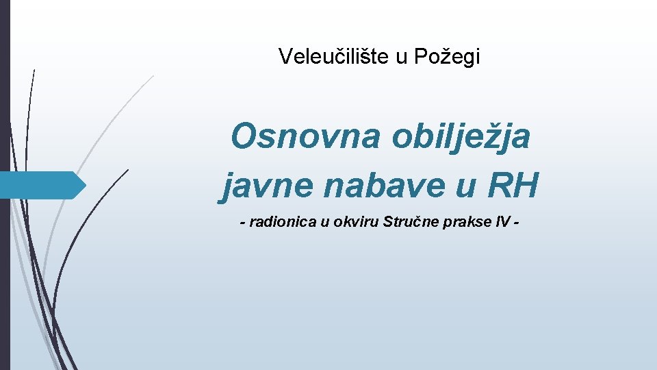 Veleučilište u Požegi Osnovna obilježja javne nabave u RH - radionica u okviru Stručne