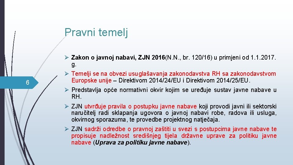 Pravni temelj Ø Zakon o javnoj nabavi, ZJN 2016(N. N. , br. 120/16) u