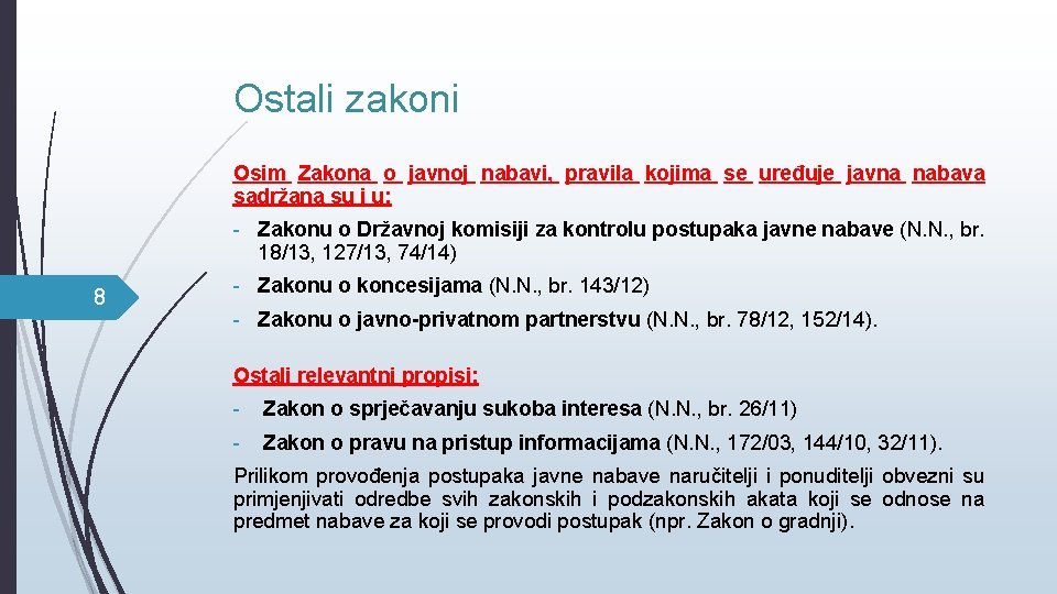 Ostali zakoni Osim Zakona o javnoj nabavi, pravila kojima se uređuje javna nabava sadržana