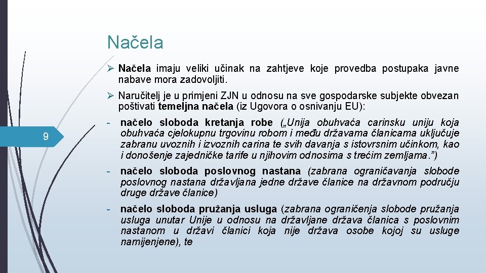 Načela Ø Načela imaju veliki učinak na zahtjeve koje provedba postupaka javne nabave mora