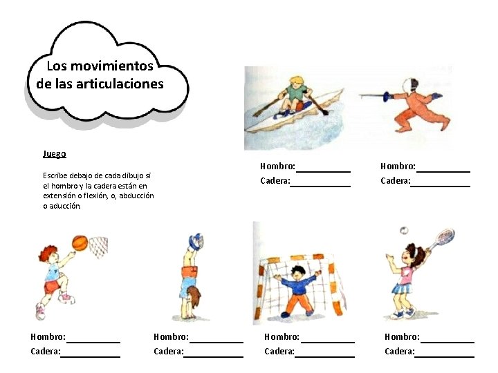 Los movimientos de las articulaciones Juego Escribe debajo de cada dibujo si el hombro