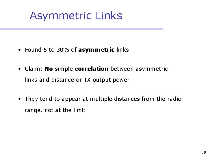 Asymmetric Links • Found 5 to 30% of asymmetric links • Claim: No simple