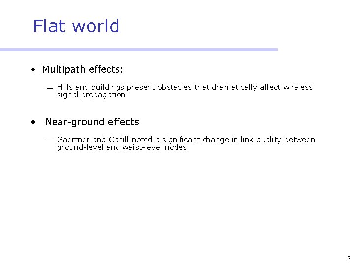Flat world • Multipath effects: ¾ Hills and buildings present obstacles that dramatically affect