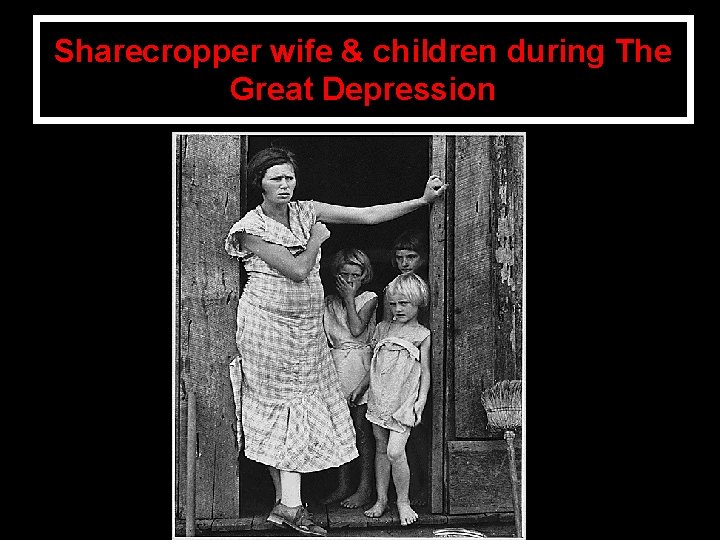 Sharecropper wife & children during The Great Depression 