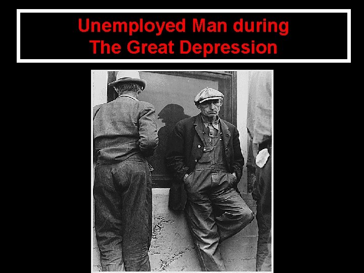 Unemployed Man during The Great Depression 