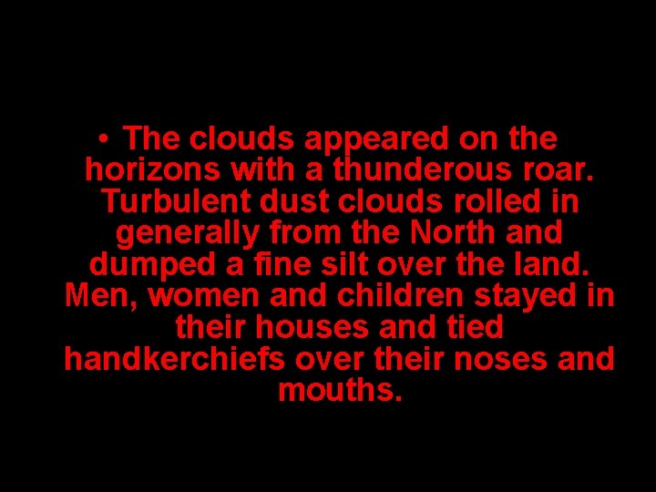  • The clouds appeared on the horizons with a thunderous roar. Turbulent dust