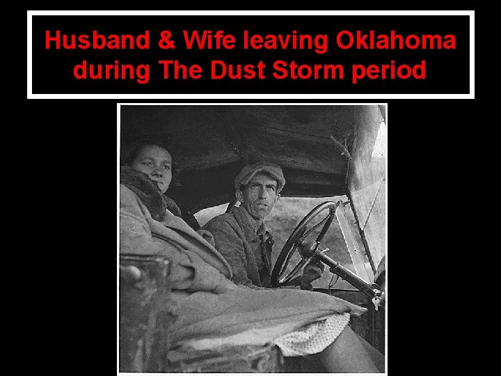 Husband & Wife leaving Oklahoma during The Dust Storm period 