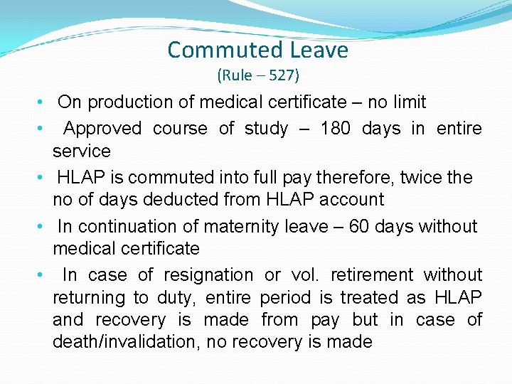 Commuted Leave (Rule – 527) • On production of medical certificate – no limit