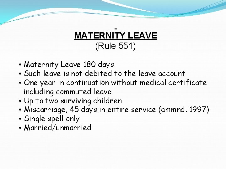 MATERNITY LEAVE (Rule 551) • Maternity Leave 180 days • Such leave is not