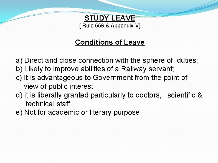 STUDY LEAVE [ Rule 556 & Appendix-V] Conditions of Leave a) Direct and close