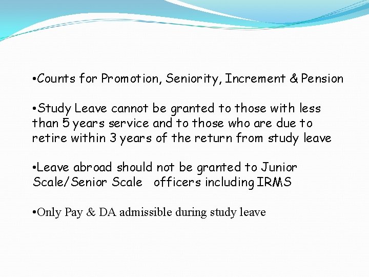  • Counts for Promotion, Seniority, Increment & Pension • Study Leave cannot be