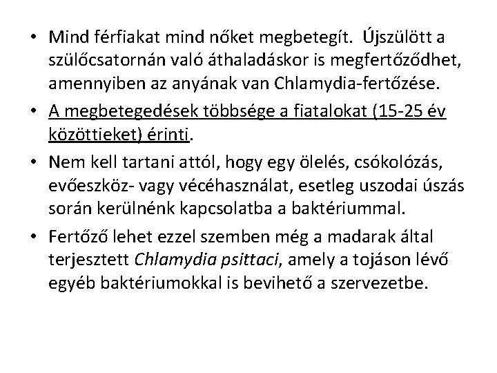  • Mind férfiakat mind nőket megbetegít. Újszülött a szülőcsatornán való áthaladáskor is megfertőződhet,