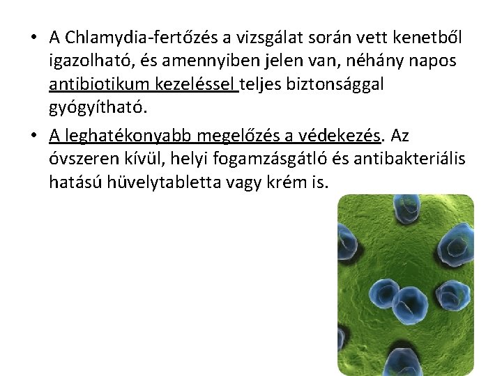  • A Chlamydia-fertőzés a vizsgálat során vett kenetből igazolható, és amennyiben jelen van,