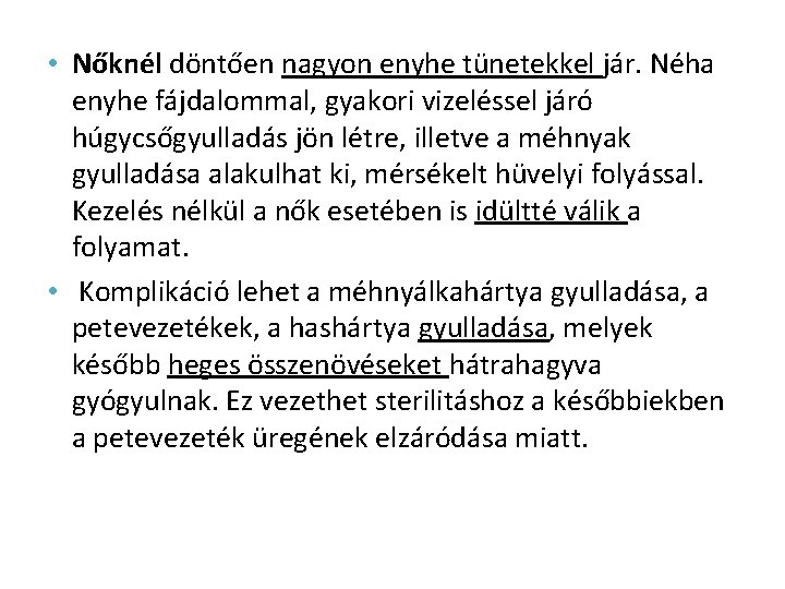  • Nőknél döntően nagyon enyhe tünetekkel jár. Néha enyhe fájdalommal, gyakori vizeléssel járó