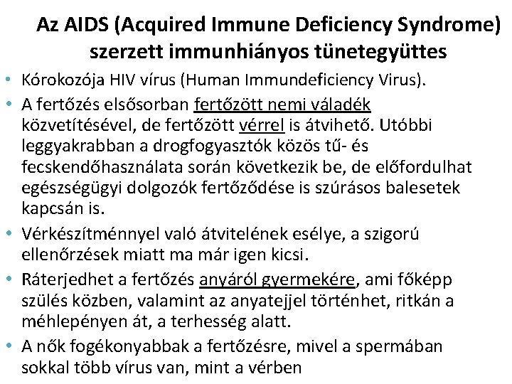 Az AIDS (Acquired Immune Deficiency Syndrome) szerzett immunhiányos tünetegyüttes • Kórokozója HIV vírus (Human