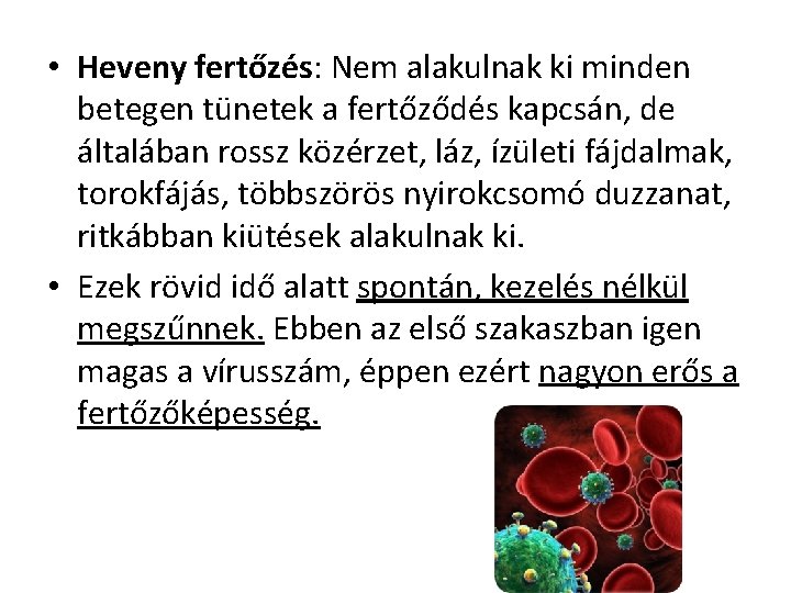  • Heveny fertőzés: Nem alakulnak ki minden betegen tünetek a fertőződés kapcsán, de
