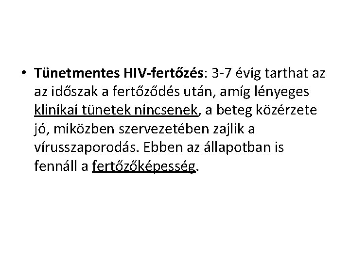  • Tünetmentes HIV-fertőzés: 3 -7 évig tarthat az az időszak a fertőződés után,