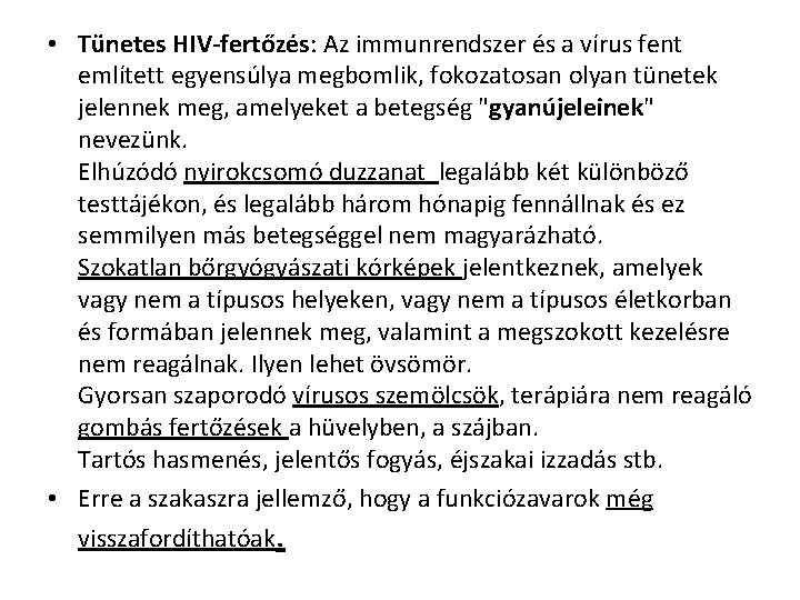  • Tünetes HIV-fertőzés: Az immunrendszer és a vírus fent említett egyensúlya megbomlik, fokozatosan