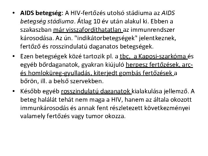  • AIDS betegség: A HIV-fertőzés utolsó stádiuma az AIDS betegség stádiuma. Átlag 10