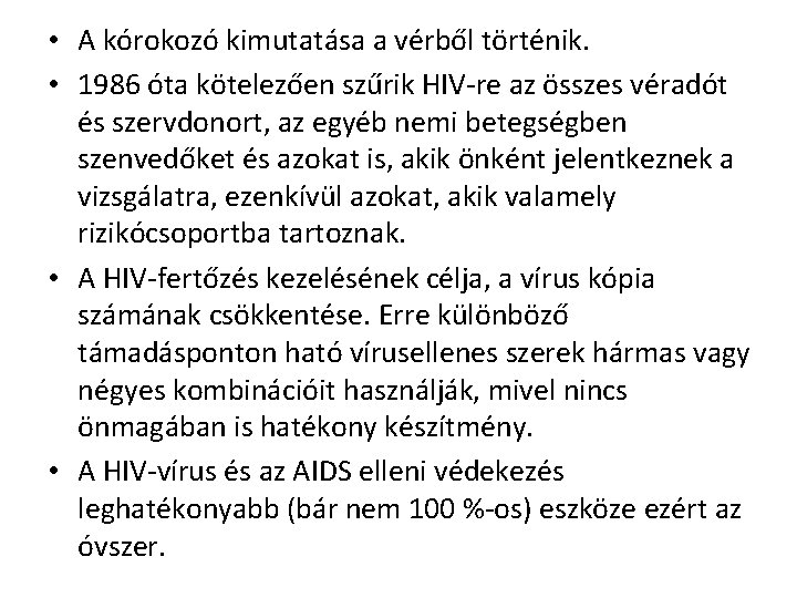  • A kórokozó kimutatása a vérből történik. • 1986 óta kötelezően szűrik HIV-re